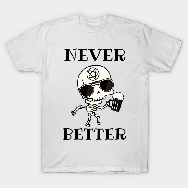 Never better skeleton, never better, skeleton, bones T-Shirt by Lekrock Shop